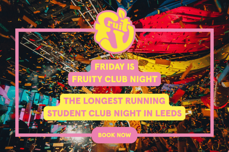 Fruity: Friday is fruity club night. The longest running student night club in Leeds. Book now!